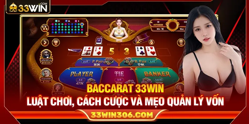 Baccarat 33WIN – Luật Chơi, Cách Cược Và Mẹo Quản Lý Vốn