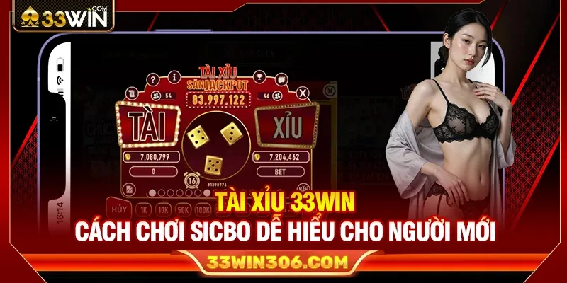 Tài Xỉu 33WIN – Cách Chơi Sicbo Dễ Hiểu Cho Người Mới