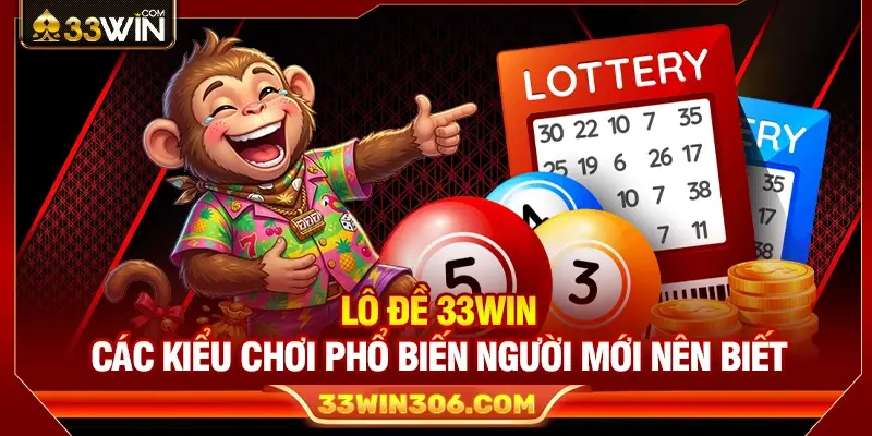 Lô Đề 33WIN – Các Kiểu Chơi Phổ Biến Người Mới Nên Biết 1 Lô Đề 33WIN – Các Kiểu Chơi Phổ Biến Người Mới Nên Biết