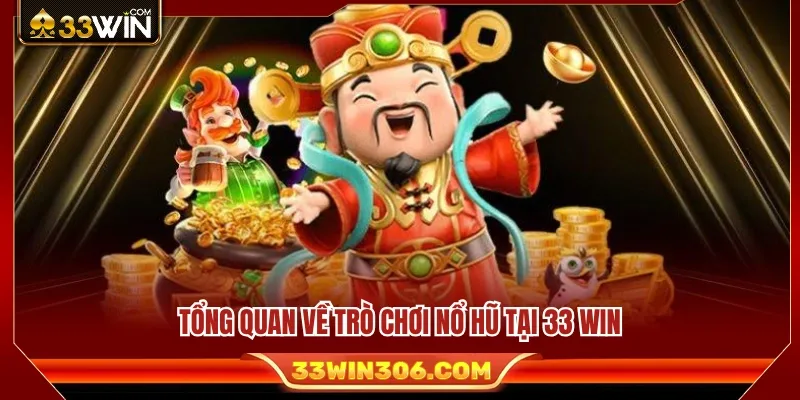 Thông tin cơ bản về game Nổ hũ trên 33WIN