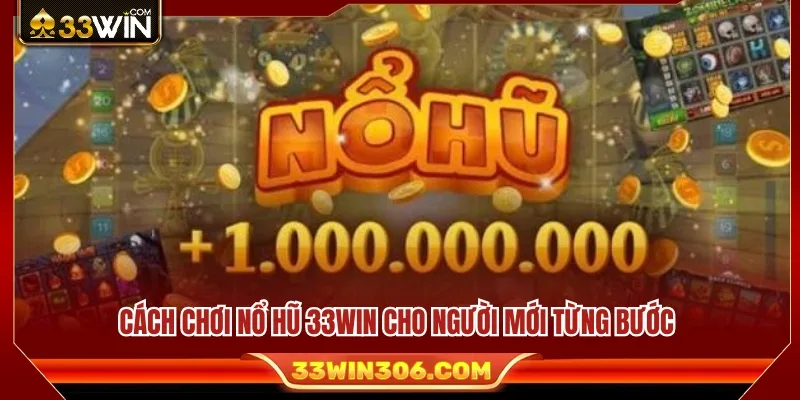 Hướng dẫn cách chơi Nổ hũ 33WIN chi tiết 