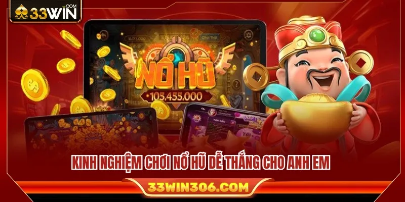 Game Nổ Hũ 33WIN Được Quan Tâm Nhờ Tốc Độ Quay Mượt 4 Mẹo thực tế giúp người chơi xây dựng chiến lược tham gia hợp lý