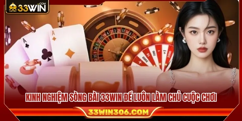 Kinh nghiệm sòng bài 33WIN giúp người chơi làm chủ cuộc chơi 