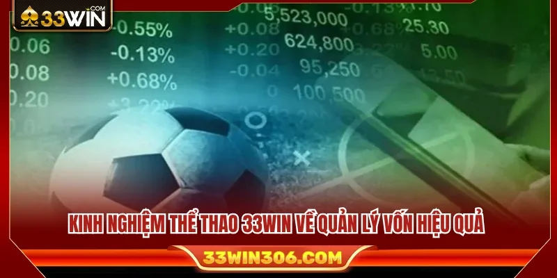 Kinh Nghiệm Thể Thao 33WIN Giúp Quản Lý Vốn Tốt Hơn 3 Kinh nghiệm thể thao 33WIN quản lý vốn giúp tối ưu